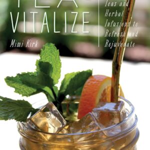 Tea-Vitalize: Cold-Brew Teas and Herbal Infusions to Refresh and Rejuvenate