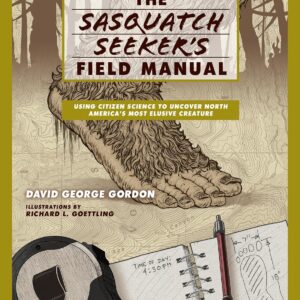The Sasquatch Seeker's Field Manual: Using Citizen Science To Uncover North America's Most Elusive Creature