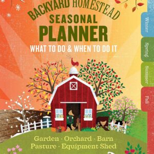 The Backyard Homestead Seasonal Planner
