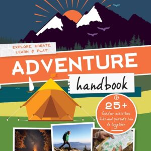 Adventure Handbook: Explore, Create, Learn & Play Outside!